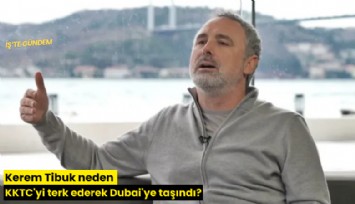 Kerem Tibuk neden KKTC'yi terk ederek Dubai'ye taşındı?