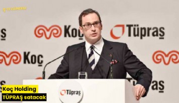 Koç Holding TÜPRAŞ satacak