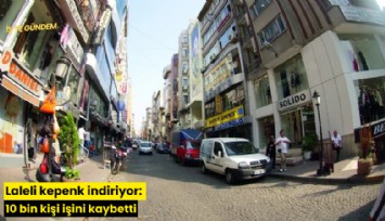Laleli kepenk indiriyor: 10 bin kişi işini kaybetti