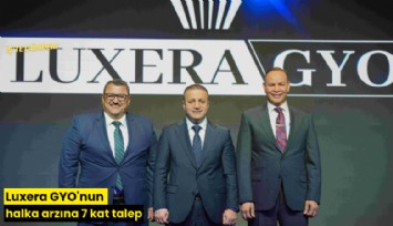 Luxera GYO'nun halka arzına 7 kat talep