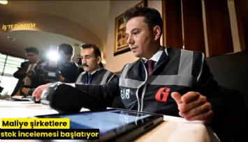 Maliye şirketlere stok incelemesi başlatıyor
