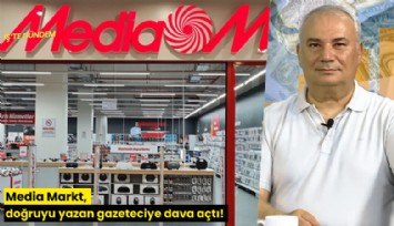 Media Markt, doğruyu yazan gazeteciye dava açtı!