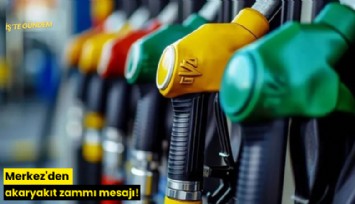 Merkez'den akaryakıt zammı mesajı!