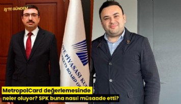 MetropolCard değerlemesinde neler oluyor? SPK buna nasıl müsaade etti?