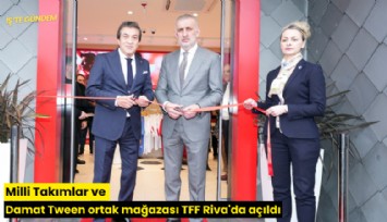 Milli Takımlar ve Damat Tween ortak mağazası TFF Riva'da açıldı