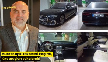 Murat Kapki tekneleri kaçırdı, lüks araçları yakalandı!