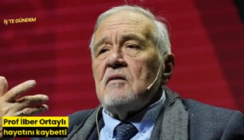 Prof İlber Ortaylı hayatını kaybetti