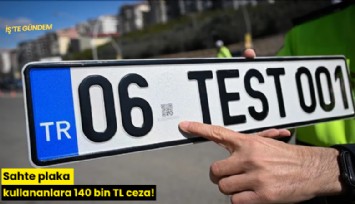 Sahte plaka kullananlara 140 bin TL ceza!