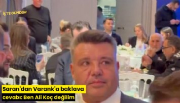 Saran'dan Varank'a baklava cevabı: Ben Ali Koç değilim