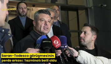 Saran-Todesco görüşmesinin perde arkası: Tazminatı belli oldu