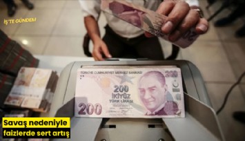 Savaş nedeniyle faizlerde sert artış
