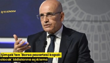 Şimşek'ten 'Borsa pazartesi kapalı olacak' iddialarına açıklama