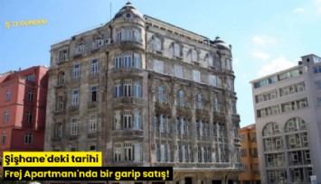 Şişhane'deki tarihi Frej Apartmanı'nda bir garip satış!