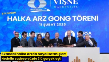 Skandal halka arzda hayal satmışlar: Hedefin sadece yüzde 3'ü gerçekleşti