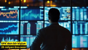 SPK'dan bir kişiye 29 milyon lira ceza!