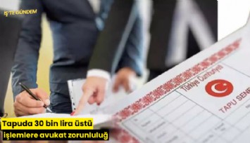Tapuda 30 bin lira üstü işlemlere avukat zorunluluğu