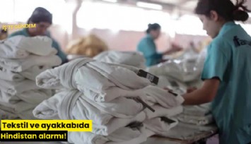 Tekstil ve ayakkabıda Hindistan alarmı!