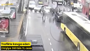 Trafikte kavga eden 2 kişiye 360 bin TL ceza