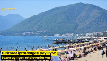 Turizmde iptal dalgası yayılıyor: Sezon açılışını erteleyenler var