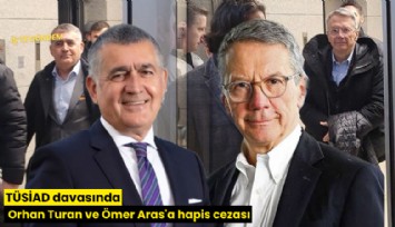 TÜSİAD davasında Orhan Turan ve Ömer Aras'a hapis cezası