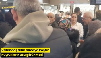 Vatandaş altın almaya koştu: Kuyrukların ucu görünmedi