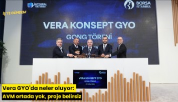 Vera GYO'da neler oluyor: AVM ortada yok, proje belirsiz