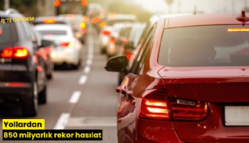 Yollardan 850 milyarlık rekor hasılat