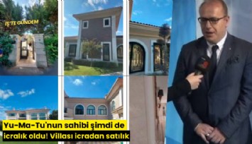 Yu-Ma-Tu'nun sahibi şimdi de icralık oldu! Villası icradan satılık