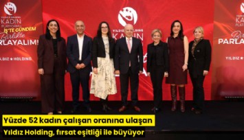 Yüzde 52 kadın çalışan oranına ulaşan Yıldız Holding, fırsat eşitliği ile büyüyor