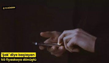 'Şak' diye başlayan 5G fiyaskoya dönüştü
