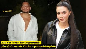 200 bin liralık fuhuş pazarlığı gün yüzüne çıktı: Kanka o parayı bölüşürüz