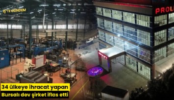 34 ülkeye ihracat yapan Bursalı dev şirket iflas etti