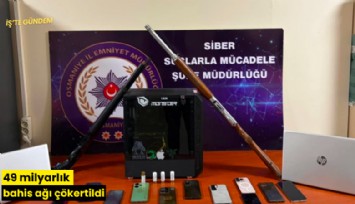 49 milyarlık bahis ağı çökertildi