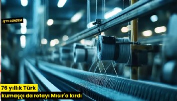 76 yıllık Türk kumaşçı da rotayı Mısır'a kırdı