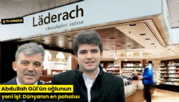 Abdullah Gül'ün oğlunun yeni işi: Dünyanın en pahalısı