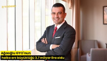 Ağaoğlu GYO'nun halka arz büyüklüğü 3.7 milyar lira oldu