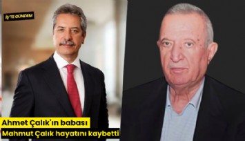 Ahmet Çalık'ın babası Mahmut Çalık hayatını kaybetti