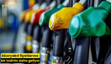 Akaryakıt fiyatlarına bir indirim daha geliyor
