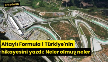 Altaylı Formula 1 Türkiye'nin hikayesini yazdı: Neler olmuş neler