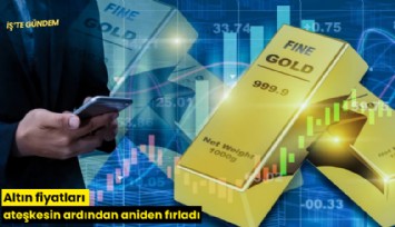 Altın fiyatları ateşkesin ardından aniden fırladı