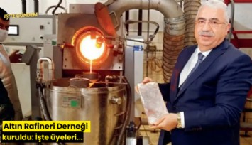 Altın Rafineri Derneği kuruldu: İşte üyeleri...