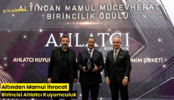 Altından Mamul İhracat Birincisi Ahlatcı Kuyumculuk