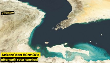 Ankara'dan Hürmüz'e alternatif rota hamlesi