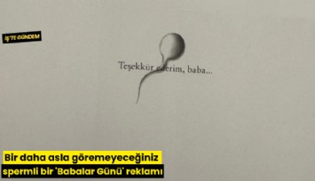 Bir daha asla göremeyeceğiniz spermli bir 'Babalar Günü' reklamı
