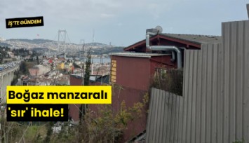 Boğaz manzaralı 'sır' ihale!