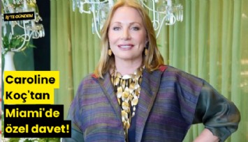 Caroline Koç'tan Miami'de özel davet!