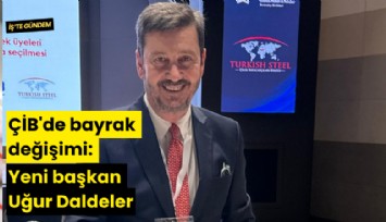 ÇİB'de bayrak değişimi: Yeni başkan Uğur Daldeler