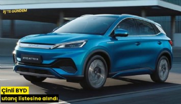 Çinli BYD utanç listesine alındı