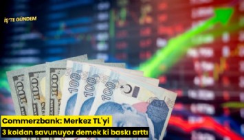Commerzbank: Merkez TL'yi 3 koldan savunuyor demek ki baskı arttı
