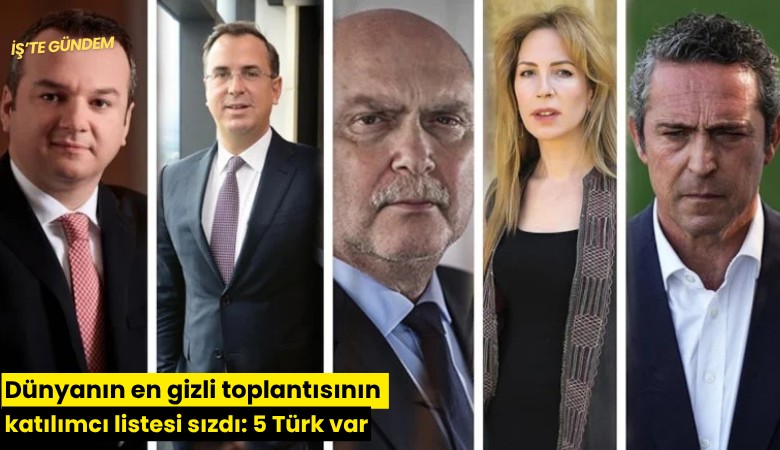 Dünyanın en gizli toplantısının katılımcı listesi sızdı: 5 Türk var